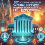 SEC Postpones Decision on Franklin Crypto Index ETF 'EZPZ' Proposal